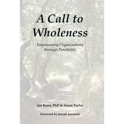 A Call to Wholeness: Empowering Organizations Through Possibility - Hardcover