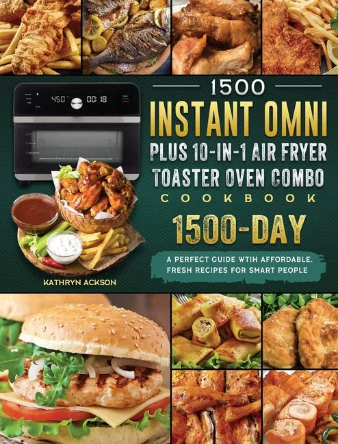 1500 Instant Omni Plus10-in-1 Air Fryer Toaster Oven Combo Cookbook: A Perfect Guide wtih 1500 Days Affordable, Fresh Recipes for Smart People - Hardcover