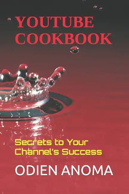 YouTube Cookbook: Secrets to Your Channel's Success - Paperback