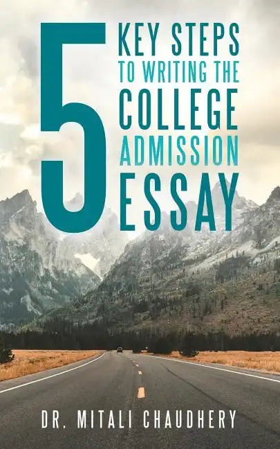 5 Key Steps to Writing the College Admission Essay - Paperback