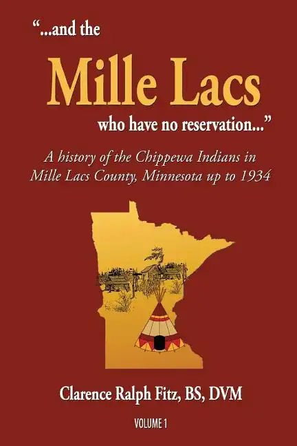 "...and the Mille Lacs who have no reservation...": A history of the Chippewa Indians in Mille Lacs County, Minnesota up to 1934 - Paperback