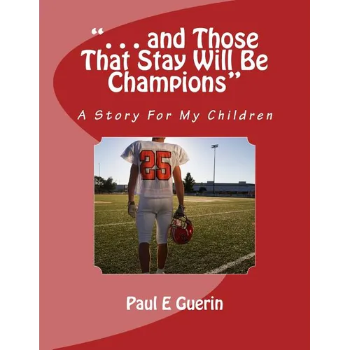 ". . . and Those That Stay Will Be Champions": A Story For My Children - Paperback