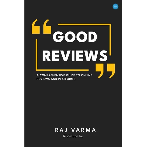 Good Reviews: A Comprehensive Guide to Online Reviews and Platforms - Paperback