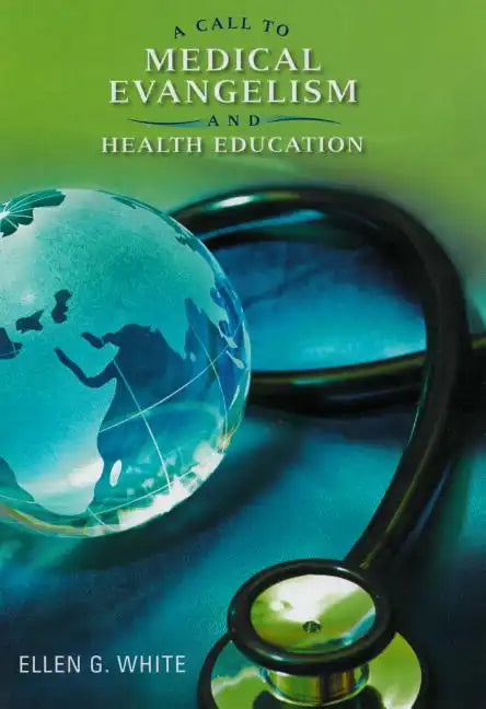 A Call to Medical Evangelism and Health Education: Selections from the Writings of Ellen G. White - Paperback