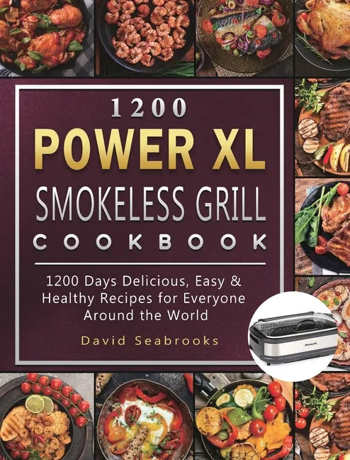 1200 Power XL Smokeless Grill Cookbook: 1200 Days Delicious, Easy & Healthy Recipes for Everyone Around the World - Hardcover