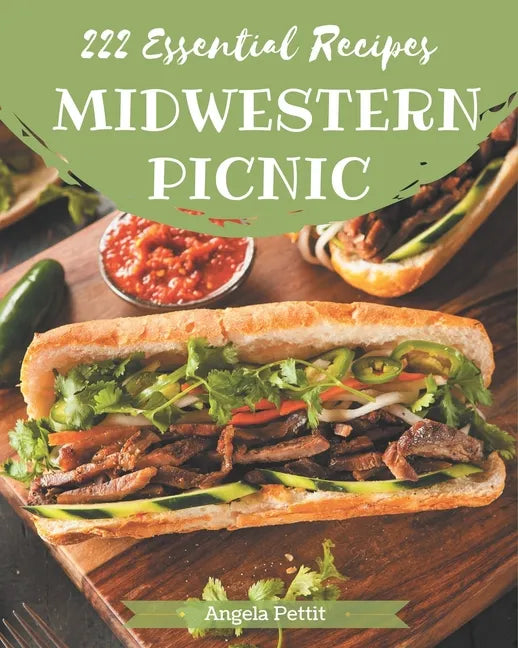 222 Essential Midwestern Picnic Recipes: The Best-ever of Midwestern Picnic Cookbook - Paperback