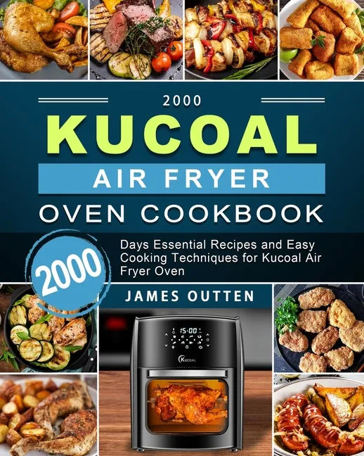 2000 Kucoal Air Fryer Oven Cookbook: 2000 Days Essential Recipes and Easy Cooking Techniques for Kucoal Air Fryer Oven - Paperback
