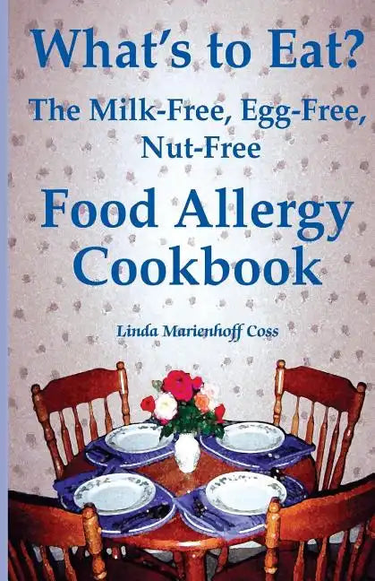 What's to Eat?: The Milk-Free, Egg-Free, Nut-Free Food Allergy Cookbook - Paperback