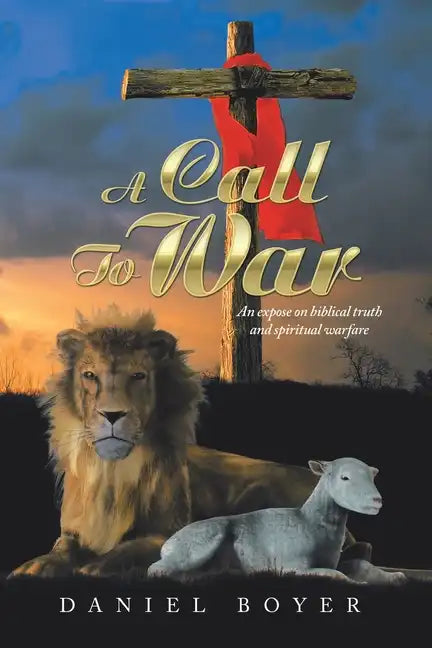 A Call to War: An Exposé on Biblical Truth and Spiritual Warfare - Paperback