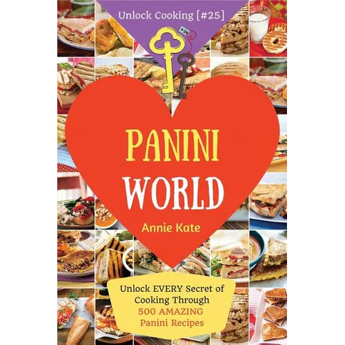 Welcome to Panini World: Unlock EVERY Secret of Cooking Through 500 AMAZING Panini Recipes (Panini Cookbook, Panini Recipe Book, Vegan Panini C - Paperback
