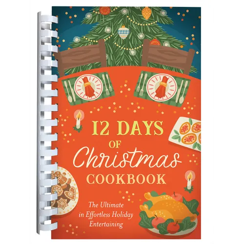 12 Days of Christmas Cookbook: The Ultimate in Effortless Holiday Entertaining - Spiral
