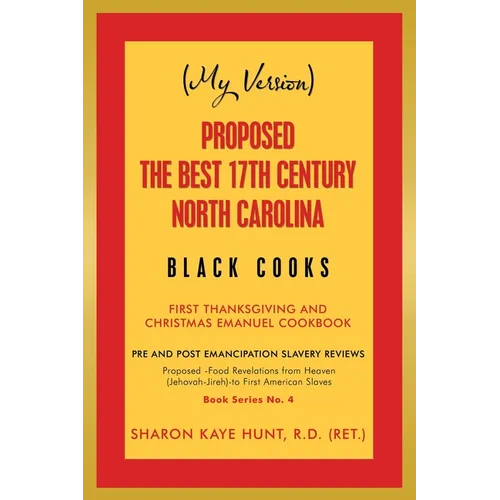 (My Version) Proposed -The Best 17Th Century North Carolina Black Cooks: First Thanksgiving and Christmas Emanuel Cookbook - Paperback
