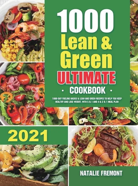 1000 Lean and Green Ultimate Cookbook: 1000-Day Fueling Hacks & Lean and Green Recipes to Help You Keep Healthy and Lose Weight. With 5 & 1 and 4 & 2 - Hardcover