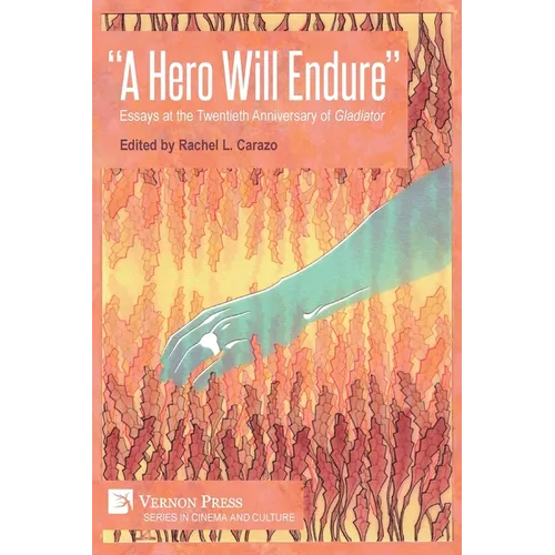 "A Hero Will Endure": Essays at the Twentieth Anniversary of 'Gladiator' - Paperback