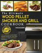 Wood Pellet Smoker and Grill Cookbook: The Ultimate Wood Pellet Smoker and Grill Cookbook - The Ultimate Guide and Recipe Book for the Most Delicious - Paperback