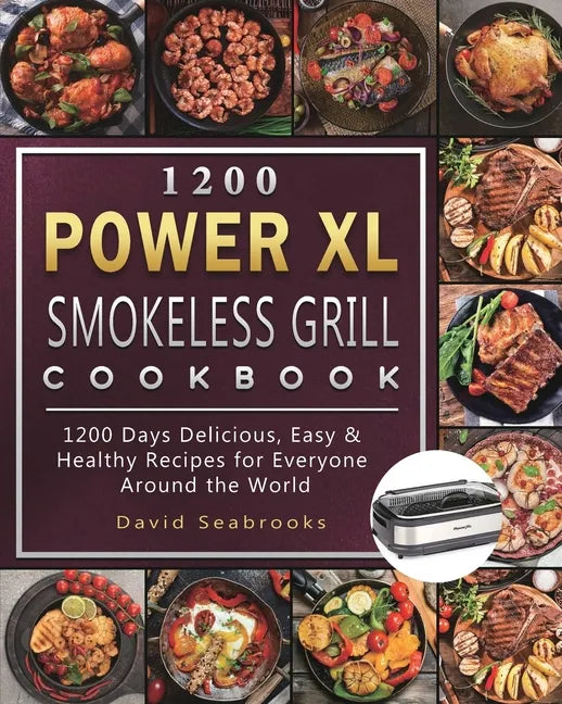 1200 Power XL Smokeless Grill Cookbook: 1200 Days Delicious, Easy & Healthy Recipes for Everyone Around the World - Paperback