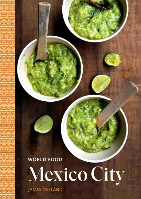 World Food: Mexico City: Heritage Recipes for Classic Home Cooking [A Mexican Cookbook] - Hardcover