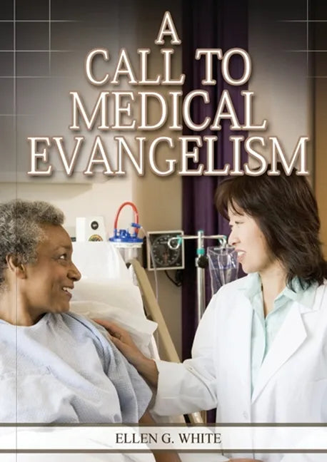 A Call to Medical Evangelism: (Ministry of Healing quotes, country living, adventist principles, medical ministry, letters to the young workers) - Paperback