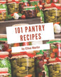 101 Pantry Recipes: Pantry Cookbook - All The Best Recipes You Need are Here! - Paperback