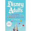Disney Adults: Exploring (and Falling in Love With) a Magical Subculture - Hardcover