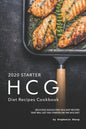 2020 Starter HCG Diet Recipes Cookbook: Delicious Hassle Free HCG Diet Recipes That Will Get You Started on the HCG Diet - Paperback