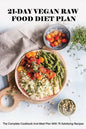 21-Day Vegan Raw Food Diet Plan: The Complete Cookbook And Meal Plan With 75 Satisfying Recipes: Vegan For Beginners - Paperback