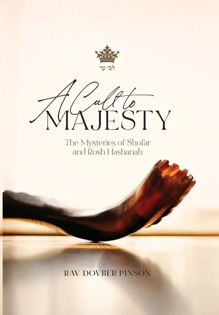 A Call to Majesty: The Mysteries of Shofar and Rosh Hashanah - Hardcover