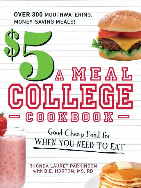$5 a Meal College Cookbook: Good Cheap Food for When You Need to Eat - Paperback