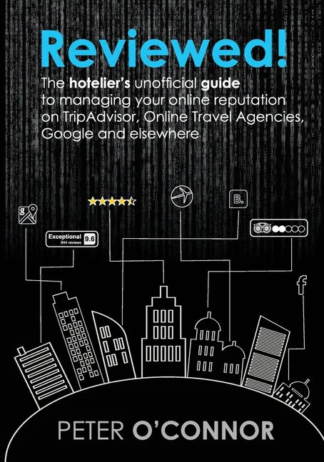 Reviewed!: The hotelier's unofficial guide to managing your online reputation on TripAdvisor, Online Travel Agencies, Google and elsewhere - Paperback