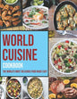 World Cuisine Cookbook: The World's Most Delicious Food Made Easy - Paperback