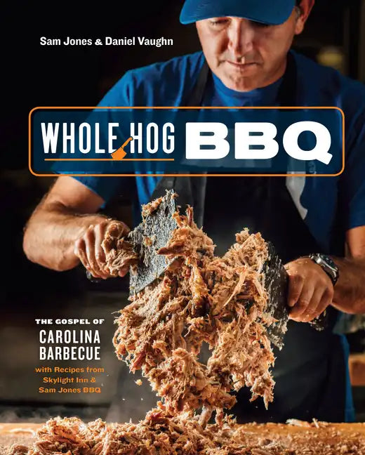 Whole Hog BBQ: The Gospel of Carolina Barbecue with Recipes from Skylight Inn and Sam Jones Bbq[a Cookbook] - Hardcover