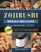 Zojirushi Bread Machine Cookbook1500: 1500 Days Best, Mouth-watering and Foolproof recipes for your Zojirushi Bread Machine - Paperback