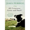 All Creatures Great and Small: The Warm and Joyful Memoirs of the World's Most Beloved Animal Doctor