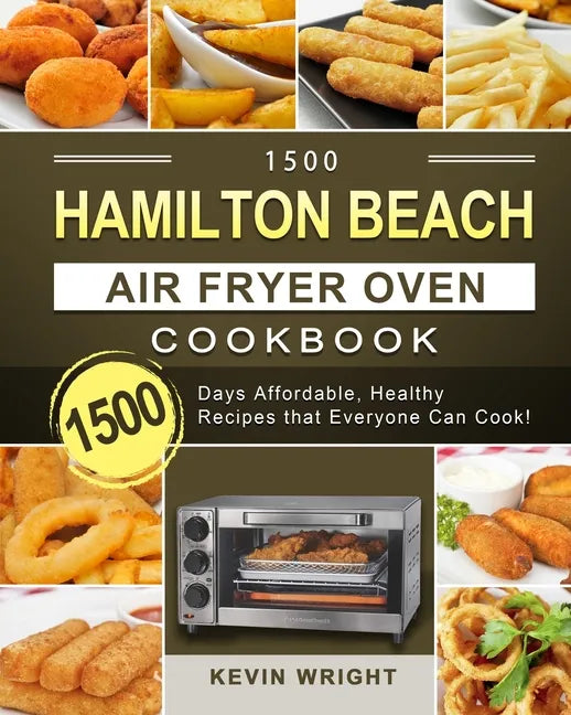1500 Hamilton Beach Air Fryer Oven Cookbook: 1500 Days Affordable, Healthy Recipes that Everyone Can Cook! - Paperback