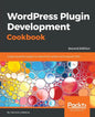 Wordpress Plugin Development Cookbook - Second Edition: Create powerful plugins to extend the world's most popular CMS - Paperback