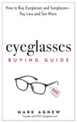 Eyeglasses Buying Guide: How to Buy Eyeglasses and Sunglasses -- Pay Less and Get More - Hardcover
