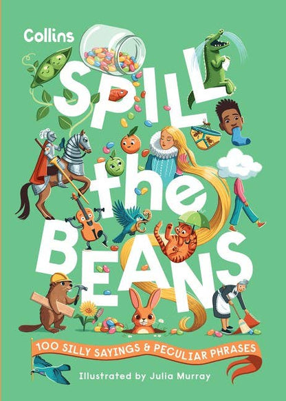 Spill the Beans: 100 silly sayings and peculiar phrases