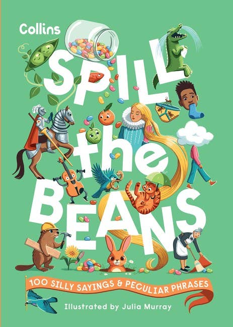 Spill the Beans: 100 silly sayings and peculiar phrases
