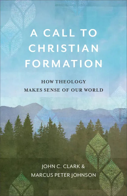 A Call to Christian Formation: How Theology Makes Sense of Our World - Paperback
