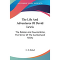 The Life And Adventures Of David Lewis: The Robber And Counterfeiter, The Terror Of The Cumberland Valley