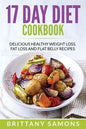 17 Day Diet Cookbook: Delicious Healthy Weight Loss, Fat Loss and Flat Belly Recipes - Paperback