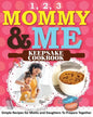 1, 2, 3 Mommy and Me Keepsake Cookbook: Simple Recipes for Moms and Daughters To Prepare Together - Paperback