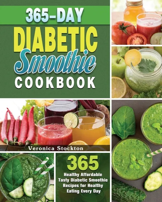 365-Day Diabetic Smoothie Cookbook: 365 Healthy Affordable Tasty Diabetic Smoothie Recipes for Healthy Eating Every Day - Paperback