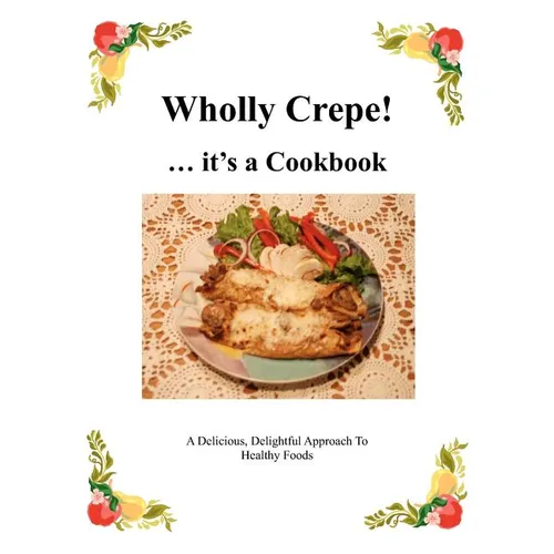 Wholly Crepe!: ...Its A Cookbook - Paperback