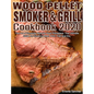 Wood Pellet Smoker and Grill Cookbook #2020: The Art of Smoking Meat for Real Pitmasters, The Ultimate Guide for Smoking Beef, Pork, Fish and Etc. - Hardcover