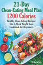 21-Day Clean-Eating Meal Plan - 1200 Calories: Healthy Clean Eating Recipes: The 3-Week Weight Loss Cookbook for Beginners - Paperback