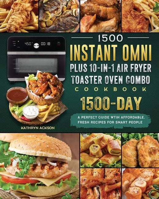1500 Instant Omni Plus10-in-1 Air Fryer Toaster Oven Combo Cookbook: A Perfect Guide wtih 1500 Days Affordable, Fresh Recipes for Smart People - Paperback