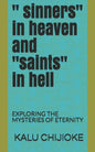 " Sinners" in Heaven and "saints" in Hell: Exploring the Mysteries of Eternity - Paperback
