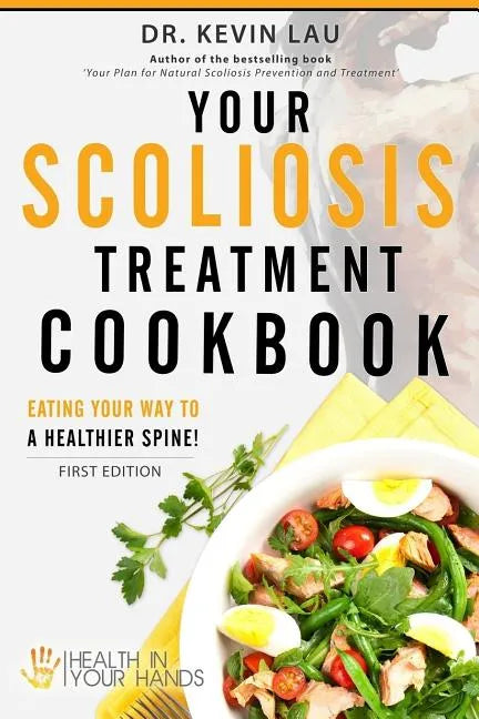 Your Scoliosis Treatment Cookbook: Eating your way to a healthier spine! - Paperback