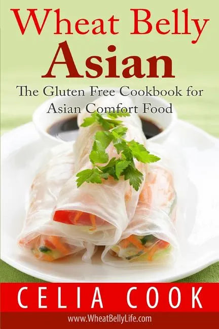 Wheat Belly Asian: The Gluten Free Cookbook for Asian Comfort Food - Paperback